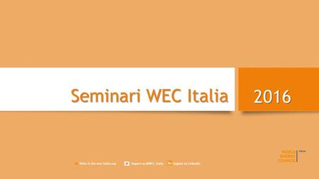 Seminari WEC Italia 2016 Visita il sito wec-italia.org Seguici Seguici su Linkedin.