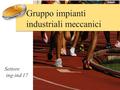 Gruppo impianti industriali meccanici Settore ing-ind 17.