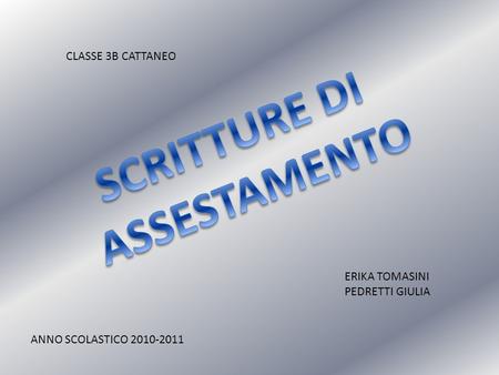 ERIKA TOMASINI PEDRETTI GIULIA ANNO SCOLASTICO 2010-2011 CLASSE 3B CATTANEO.