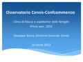 Osservatorio Censis-Confcommercio Clima di fiducia e aspettative delle famiglie Primo sem. 2013 Giuseppe Roma, Direttore Generale Censis 18 Aprile 2013.