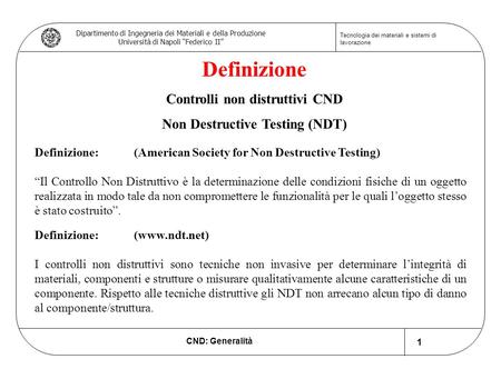 CND: Generalità Dipartimento di Ingegneria dei Materiali e della Produzione Università di Napoli “Federico II” Tecnologia dei materiali e sistemi di lavorazione.