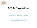 CCR & Formazione R. Alfieri, S. Arezzini, L. Gaido Frascati 24 ottobre 2012.