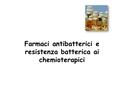 Farmaci antibatterici e resistenza batterica ai chemioterapici