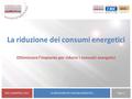 LA RIDUZIONE DEI CONSUMI ENERGETICIPage 1 REV.1 dell’APRILE 2012 La riduzione dei consumi energetici Ottimizzare l’impianto per ridurre i consumi energetici.