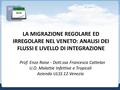 21 Aprile Prof. Enzo Raise - Dott.ssa Francesca Cattelan U.O. Malattie Infettive e Tropicali Azienda ULSS 12 Venezia LA MIGRAZIONE REGOLARE ED IRREGOLARE.