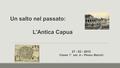 Un salto nel passato: L’Antica Capua 27 - 02 - 2015 Classe 1° sez. A – Plesso Mazzini.