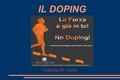 IL DOPING Colabella Dr. Nicola. Costituiscono doping la somministrazione o l´assunzione di sostanze biologicamente o farmacologicamente attive e l´adozione.