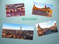 BOLOGNA. Bologna Bologna è la capitale della regione Emilia- Romagna zona del turno si trova nel centro- nord Italia. La zona è uno spazio amministrativo.