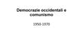 Democrazie occidentali e comunismo 1950-1970. LA GOLDEN AGE Sviluppo senza precedenti che però interessa soprattutto i paesi a capitalismo avanzato (in.