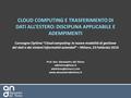 CLOUD COMPUTING E TRASFERIMENTO DI DATI ALL’ESTERO: DISCIPLINA APPLICABILE E ADEMPIMENTI Convegno Optime “Cloud computing: le nuove modalità di gestione.