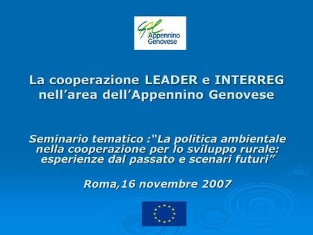La cooperazione LEADER e INTERREG nell’area dell’Appennino Genovese Seminario tematico :“La politica ambientale nella cooperazione per lo sviluppo rurale: