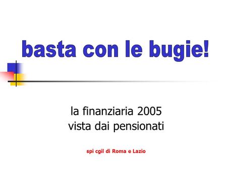 La finanziaria 2005 vista dai pensionati spi cgil di Roma e Lazio.