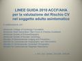 LINEE GUIDA 2010 ACCF/AHA per la valutazione del Rischio CV nel soggetto adulto asintomatico In collaborazione con:  American College of Cardiology Foundation,