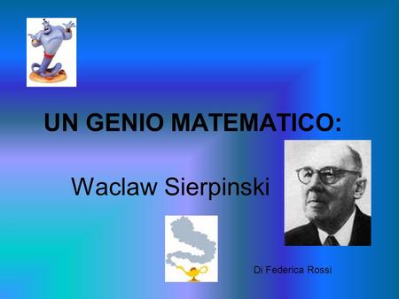 UN GENIO MATEMATICO: Waclaw Sierpinski Di Federica Rossi.
