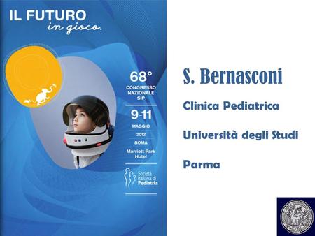S. Bernasconi Clinica Pediatrica Università degli Studi Parma.