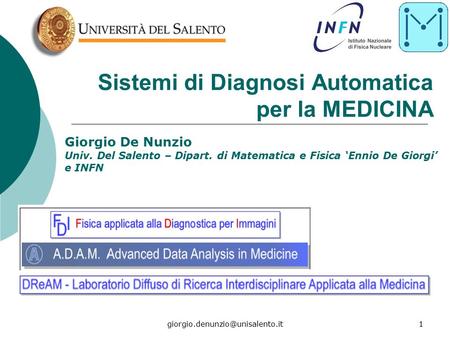 Sistemi di Diagnosi Automatica per la MEDICINA Giorgio De Nunzio Univ. Del Salento – Dipart. di Matematica e Fisica ‘Ennio.