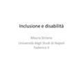 Inclusione e disabilità Maura Striano Università degli Studi di Napoli Federico II.