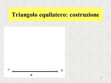 1 Triangolo equilatero: costruzione. 2 Costruzione del triangolo equilatero mediante GeoGebra.