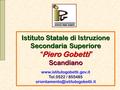 Istituto Statale di Istruzione Secondaria Superiore “Piero Gobetti” Scandiano www.istitutogobetti.gov.it Tel.0522 / 855485 orientamento@istitutogobetti.it.