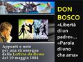 Appunti e note per una riconsegna della Lettera da Roma del 10 maggio 1884 DON BOSCO «Libertà di un padre»… «Parola di uno che ama»