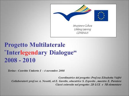 Torino - Convitto Umberto I - 4 novembre 2008 Coordinatrice del progetto: Prof.ssa Elisabetta Valfrè Collaboratori: prof.sse A. Nosotti, ed E. Garello,