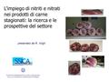 Presentato da R. Virgili L’impiego di nitriti e nitrati nei prodotti di carne stagionati: la ricerca e le prospettive del settore.