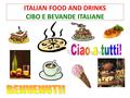 ITALIAN FOOD AND DRINKS CIBO E BEVANDE ITALIANE. TODAY WE WILL LEARN: Impariamo: Cibo (Food) Bevande (Drinks) Numeri (Numbers) Ti piace... ? (Do you like...?)