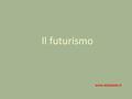 Il futurismo www.didadada.it.
