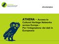 EContentplus ATHENA - Access to Cultural Heritage Networks across Europe - Per l’integrazione dei dati in Europeana.
