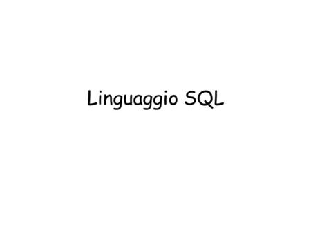 Linguaggio SQL. Linguaggi per database La diffusione del modello relazionale ha favorito l’uso prevalente di linguaggi non procedurali: in questo modo.