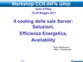 Workshop CCR-INFN Grid – Isola D'Elba – 16 Maggio 2011 Il cooling delle sale Server: Soluzioni, Efficienza Energetica, Availability Paolo Gentiluomo HPAC.