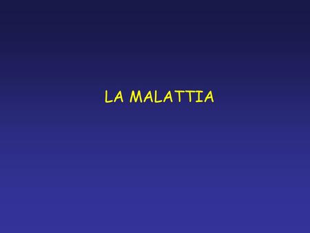 LA MALATTIA.