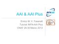 AAI & AAI Plus Enrico M. V. Fasanelli Tutorial INFN-AAI Plus CNAF 26-30 Marzo 2012.