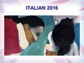 ITALIAN 2016. ITALIAN FOR POST GRADUATE STUDENTS 22 nd February 2016 WEEK 1 Aureliana Di Rollo.