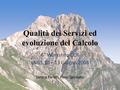 Qualità dei Servizi ed evoluzione del Calcolo 6° Workshop CCR LNGS 10 – 13 Giugno 2008 Sandra Parlati, Piero Spinnato.