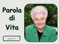 Parola di Vita Agosto 2010 E beata colei che ha creduto nell'adempimento delle parole del Signore (Lc 1,45).