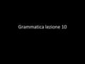 Grammatica lezione 10. Forma sospensiva del verbo essere La forma sospensiva del verbo essere, で, si usa per collegare due frasi qualora la prima termini.