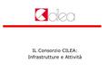 IL Consorzio CILEA: Infrastrutture e Attività. Palermo, 18/2/2008Protocollo d’intesa CILEA - COMETA2 Fini istituzionali Il CILEA è un consorzio interuniversitario.