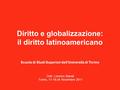 Diritto e globalizzazione: il diritto latinoamericano Dott. Lorenzo Bairati Torino, 17-18-24 Novembre 2011 Scuola di Studi Superiori dell'Università di.