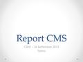 Report CMS CSN1 – 26 Settembre 2012 Torino 1. Outline Stato generale del computing di CMS Stato dei siti italiani o Tier1 o Tier2s Richieste e piani 2013.