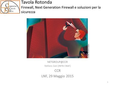 Tavola Rotonda Firewall, Next Generation Firewall e soluzioni per la sicurezza Stefano Zani (INFN CNAF) CCR LNF, 29 Maggio 2015 Credit: Stephen.
