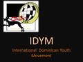 IDYM International Dominican Youth Movement. Come è nato? Da dove spunta?