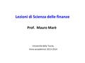 Lezioni di Scienza delle finanze Prof. Mauro Marè Università della Tuscia, Anno accademico 2013-2014.