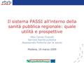 1 Il sistema PASSI all’interno della sanità pubblica regionale: quale utilità e prospettive Alba Carola Finarelli Servizio Sanità pubblica Assessorato.