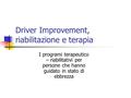 Driver Improvement, riabilitazione e terapia I programi terapeutico – riabilitativi per persone che hanno guidato in stato di ebbrezza.