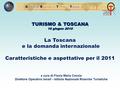 Fonte: Osservatorio turistico regionale, Unioncamere Toscana ORTT O sservatorio R egionale del T urismo in T oscana TURISMO & TOSCANA 16 giugno 2010 La.