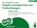 Titolo evento Luogo, data Seminario INSPIRE Bologna, 12 luglio 2012 UNO SGUARDO AL FUTURO Progetti e strategie future per l’Emilia Romagna Dimitri Tartari.