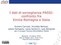 I dati di sorveglianza PASSI: confronto fra Emilia-Romagna e Italia Giuliano Carrozzi, Nicoletta Bertozzi, Letizia Sampaolo, Laura Sardonini, Lara Bolognesi.