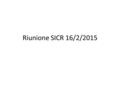 Riunione SICR 16/2/2015. Rete Intervento 6509 – Sostituzione scheda avvenuta con successo – Fase di configurazione nuova scheda – Spostamento link? Mercoledi.