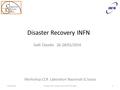 Disaster Recovery INFN Workshop CCR Laboratori Nazionali G.Sasso Galli Claudio 26-28/02/2014 26/2/20141Claudio Galli, Stefano Zani WS CCR LNGS.